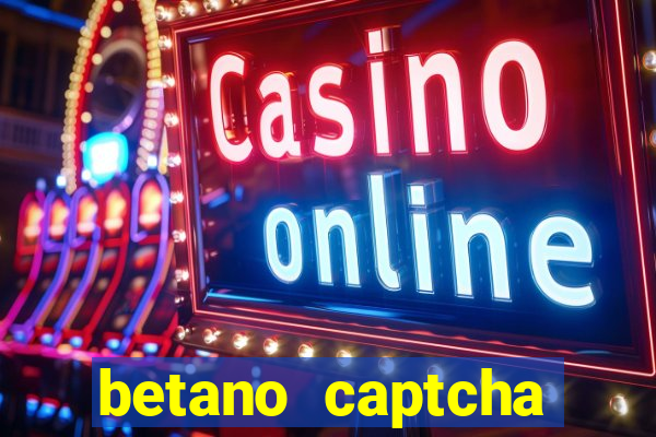 betano captcha security check